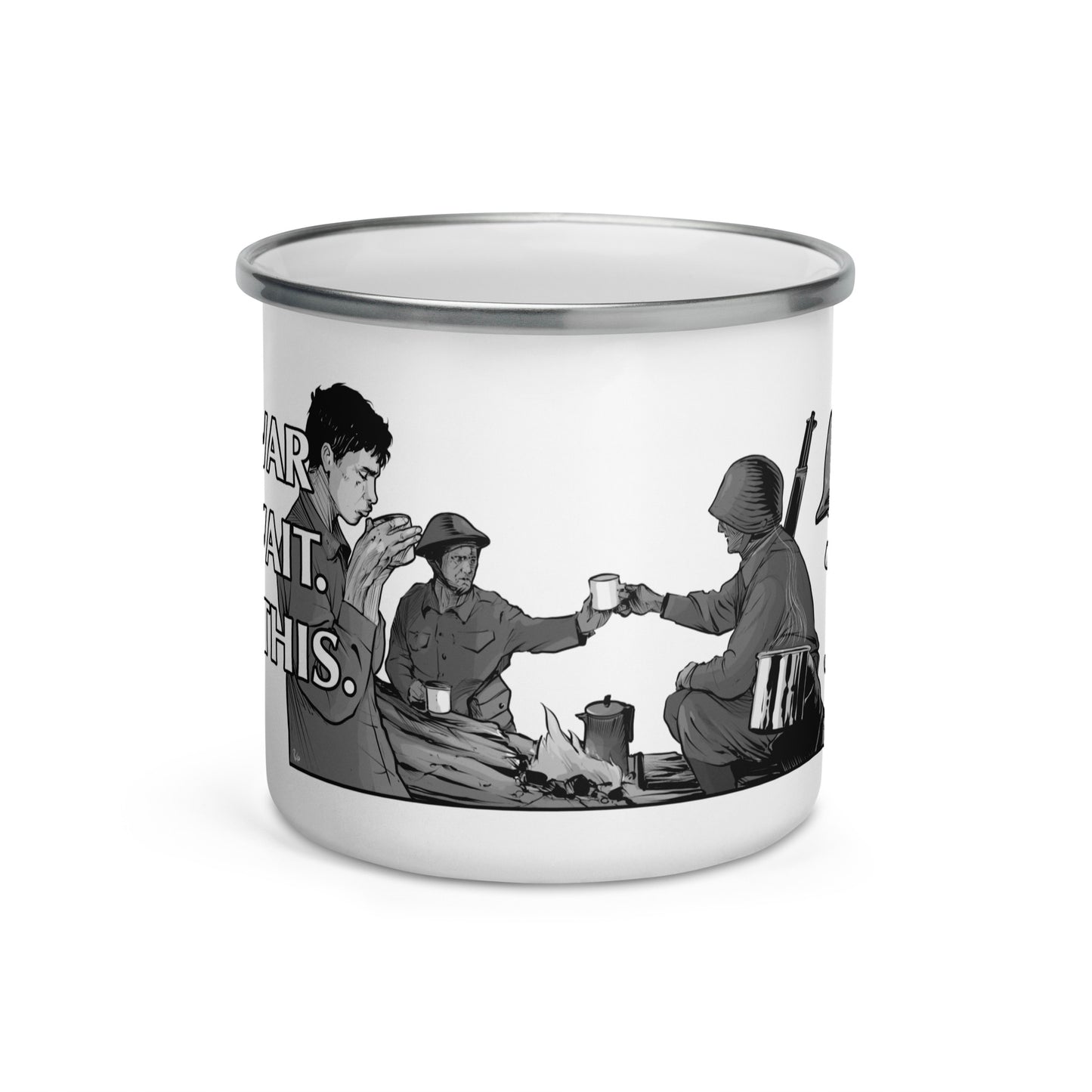 Mug - Enamel - The War Can Wait, I Need This