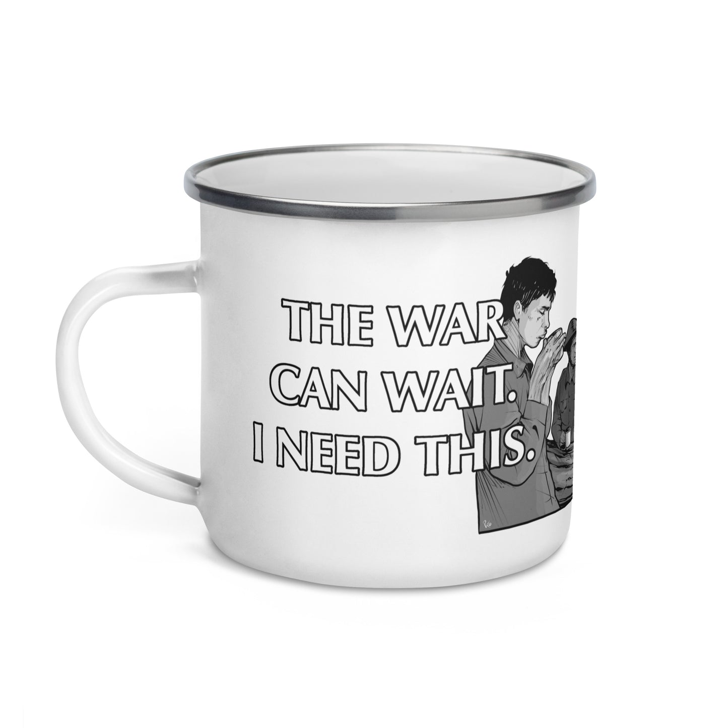 Mug - Enamel - The War Can Wait, I Need This