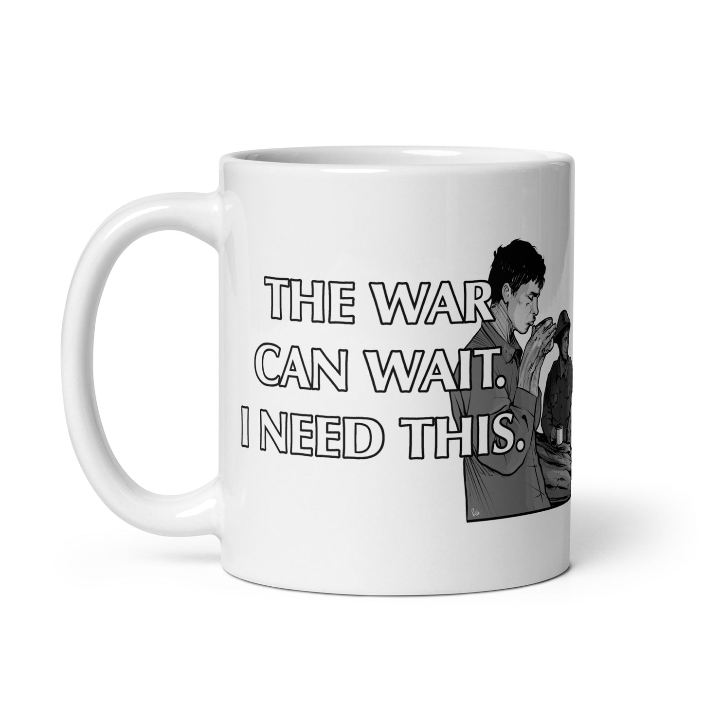 Mug - White glossy - The War Can Wait, I Need This