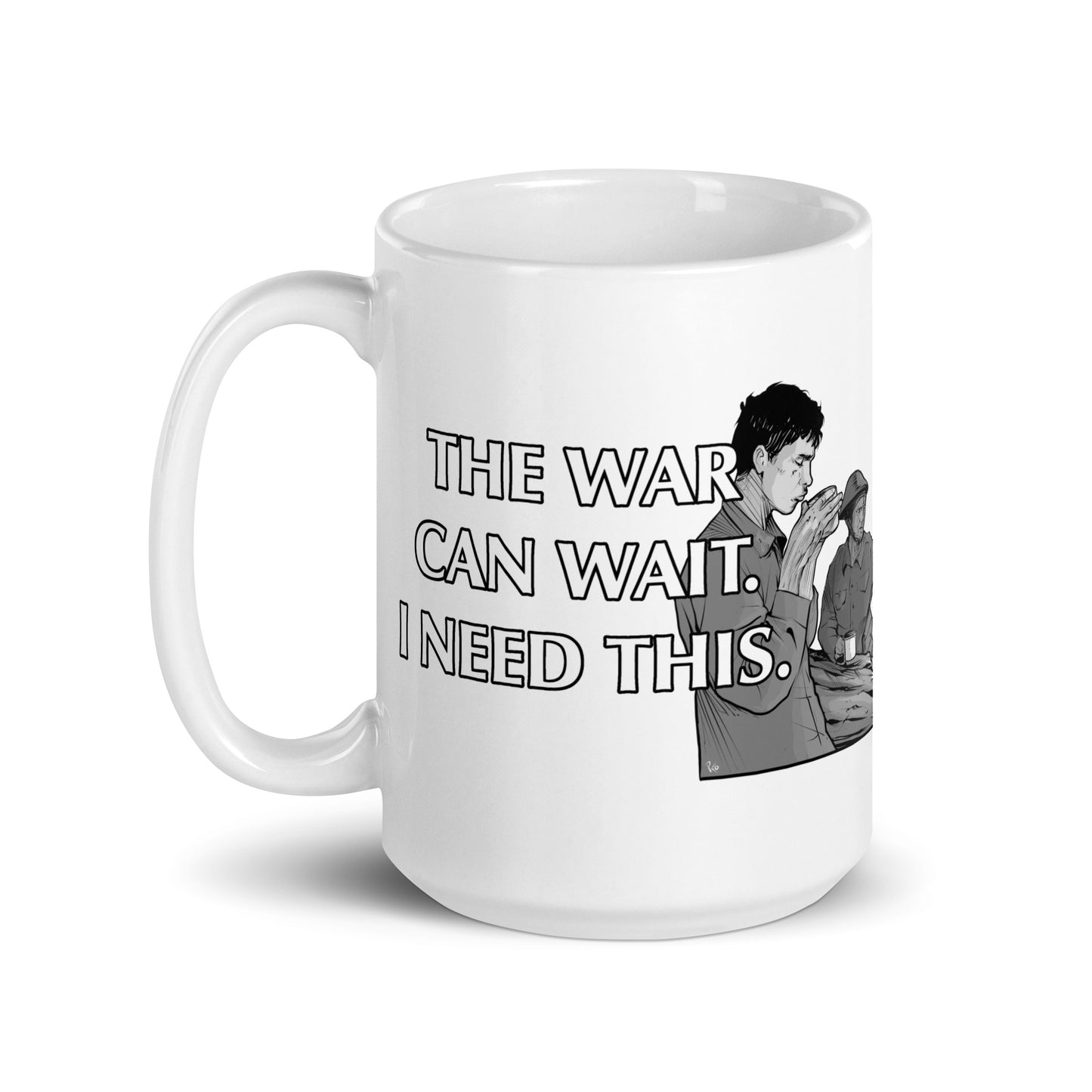 Mug - White glossy - The War Can Wait, I Need This