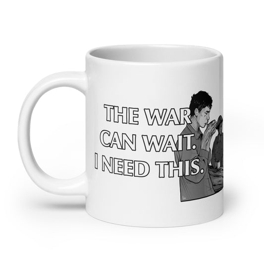 Mug - White glossy - The War Can Wait, I Need This